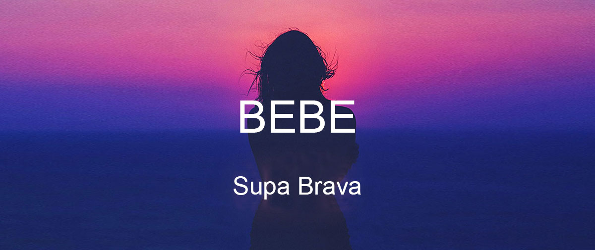BEBE by Supa Brava